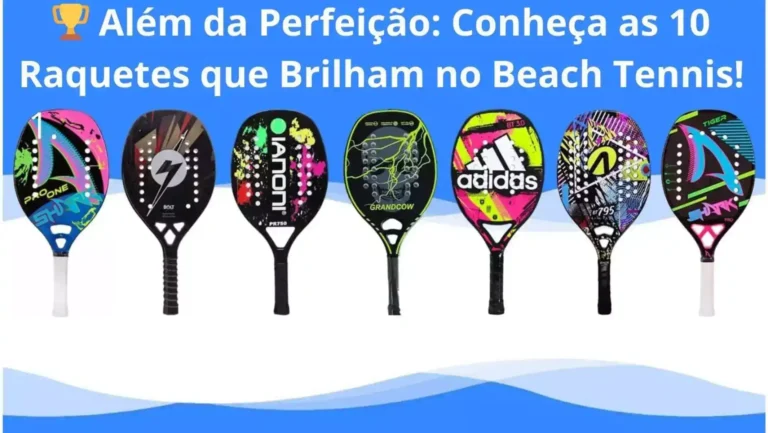 Desvendando a Excelência: As 10 Melhores Raquetes de Beach Tennis em 2023 – Escolha Sua Favorita Agora!